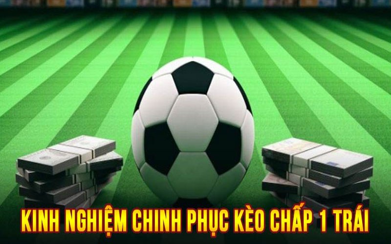 Kinh nghiệm chơi Asian Handicap 1 trái chính xác