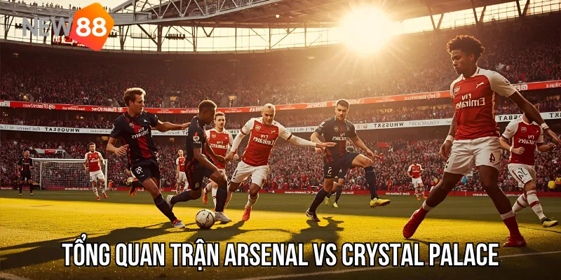 Arsenal vs Crystal Palace: Khi Pháo thủ hướng đến chiến thắng thứ 9